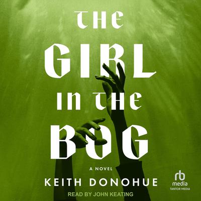 The Girl in the Bog by Keith Donohue audiobook