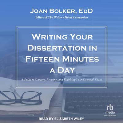 Writing Your Dissertation in Fifteen Minutes a Day by Joan Bolker audiobook