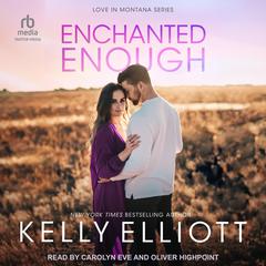 Enchanted Enough by Kelly Elliott audiobook