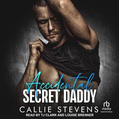 Accidental Secret Daddy by Callie Stevens audiobook