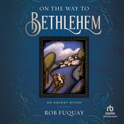 On the Way to Bethlehem by  Rob Fuquay audiobook