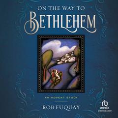 On the Way to Bethlehem by Rob Fuquay audiobook