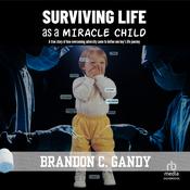 Surviving Life as a Miracle Child by  Brandon C. Gandy audiobook