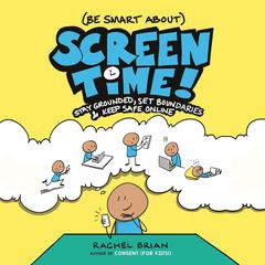 (Be Smart About) Screen Time! by Rachel Brian audiobook