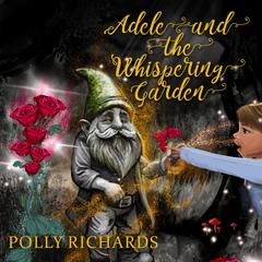Adele and the Whispering Garden by Polly Richards audiobook