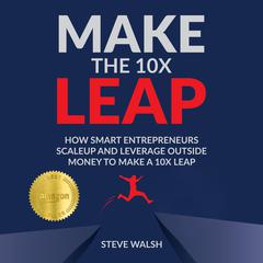 Make the 10X Leap by Steve Walsh audiobook