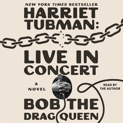Harriet Tubman: Live in Concert by Bob the Drag Queen audiobook