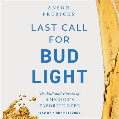 Last Call for Bud Light by Anson Frericks audiobook