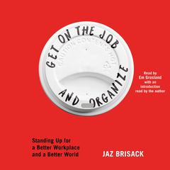 Get on the Job and Organize by Jaz Brisack audiobook