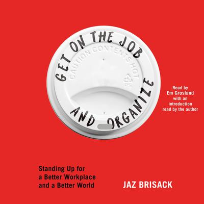 Get on the Job and Organize by Jaz Brisack audiobook