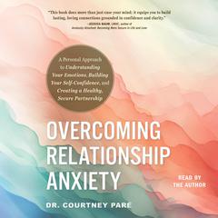 Overcoming Relationship Anxiety by Courtney Paré audiobook