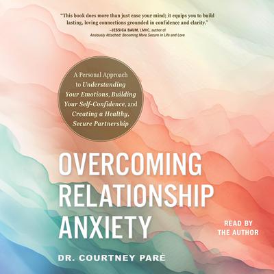 Overcoming Relationship Anxiety by Courtney Paré audiobook