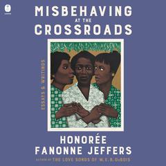Misbehaving at the Crossroads by Honorée Fanonne Jeffers audiobook
