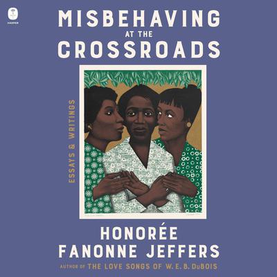 Misbehaving at the Crossroads by Honoree Fanonne Jeffers audiobook
