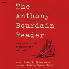 The Anthony Bourdain Reader by Anthony Bourdain audiobook