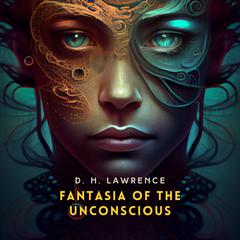 Fantasia of the Unconscious by D. H. Lawrence audiobook
