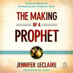 The Making of a Prophet by Jennifer LeClaire audiobook