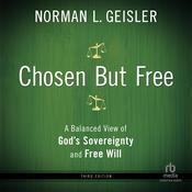Chosen But Free by  Norman Geisler audiobook