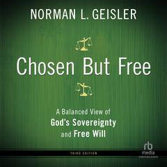 Chosen But Free by Norman Geisler audiobook