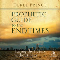 Prophetic Guide to the End Times by Derek Prince audiobook