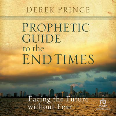 Prophetic Guide to the End Times by Derek Prince audiobook