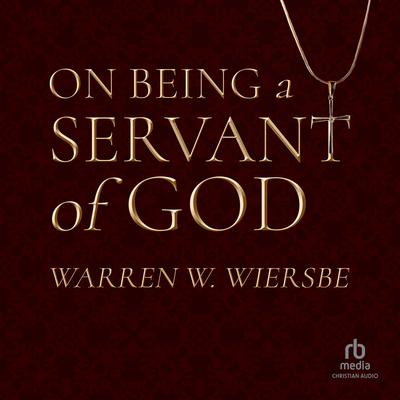 On Being a Servant of God by Warren W. Wiersbe audiobook