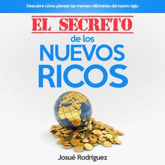 El Secreto De Los Nuevos Ricos by Josué Rodríguez audiobook