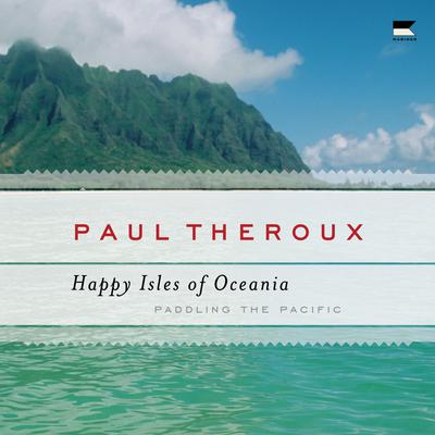 The Happy Isles of Oceania by Paul Theroux audiobook