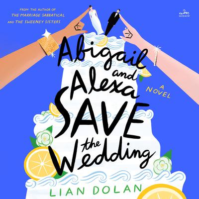 Abigail and Alexa Save the Wedding by Lian Dolan audiobook