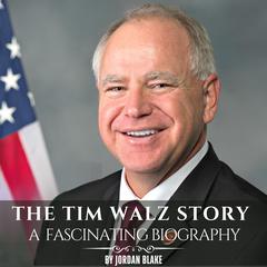 The Tim Walz Story: A Fascinating Biography by Jordan Blake audiobook