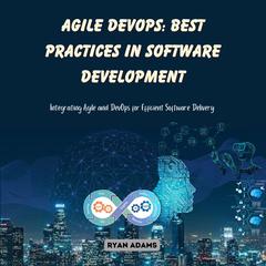 Agile DevOps: Best Practices in Software Development by Ryan Adams audiobook