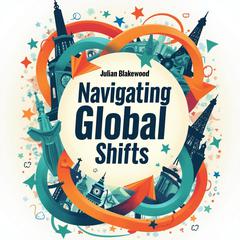 Navigating Global Shifts: Keys to Nations' Success or Failure by Julian Blakewood audiobook