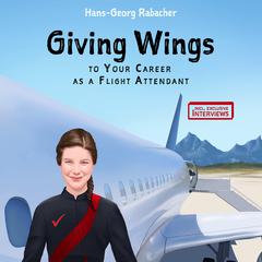 Giving Wings to Your Career as a Flight Attendant by Hans-Georg Rabacher audiobook