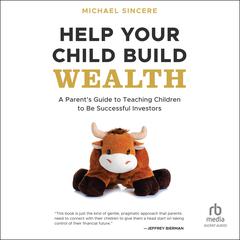 Help Your Child Build Wealth by  Michael Sincere audiobook