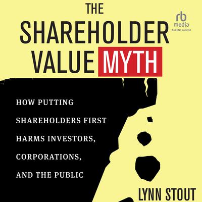 The Shareholder Value Myth by Lynn Stout audiobook