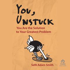 You, Unstuck by Seth Adam Smith audiobook