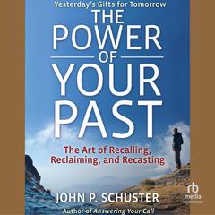 The Power of Your Past by John P. Schuster audiobook