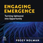 Engaging Emergence by  Peggy Holman audiobook