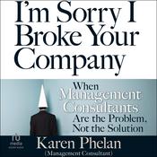 I'm Sorry I Broke Your Company by  Karen Phelan audiobook