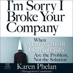 I'm Sorry I Broke Your Company by Karen Phelan audiobook