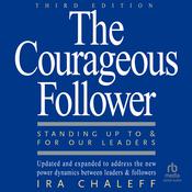 The Courageous Follower, 3rd Edition by  Ira Chaleff audiobook