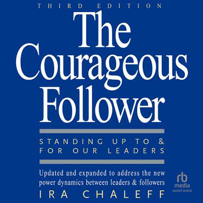 The Courageous Follower, 3rd Edition by Ira Chaleff audiobook