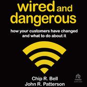 Wired and Dangerous by  Chip R. Bell audiobook
