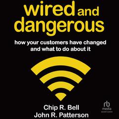 Wired and Dangerous by Chip R. Bell audiobook