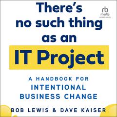 There's No Such Thing as an IT Project by Dave Kaiser audiobook