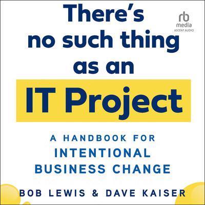 There's No Such Thing as an IT Project by Dave Kaiser audiobook