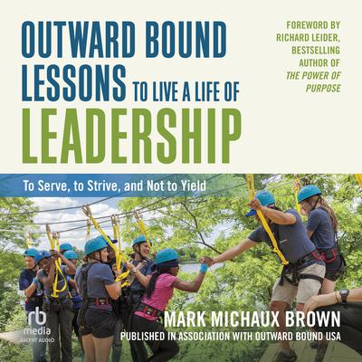 Outward Bound Lessons to Live a Life of Leadership by Mark Michaux Brown audiobook