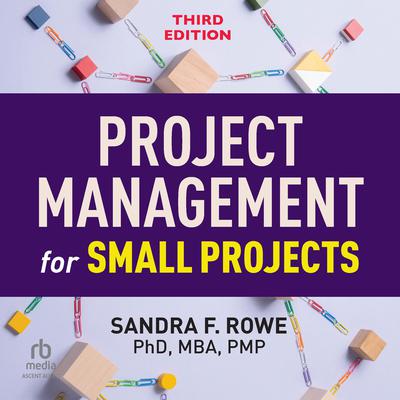Project Management for Small Projects, Third Edition by Sandra F. Rowe audiobook