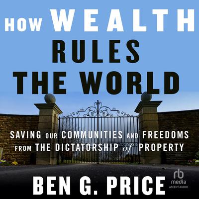 How Wealth Rules the World by Ben G. Price audiobook