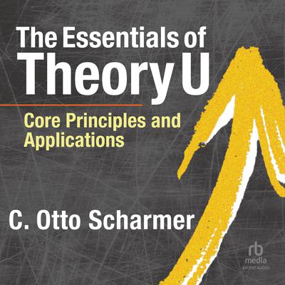 The Essentials of Theory U by C. Otto Scharmer audiobook